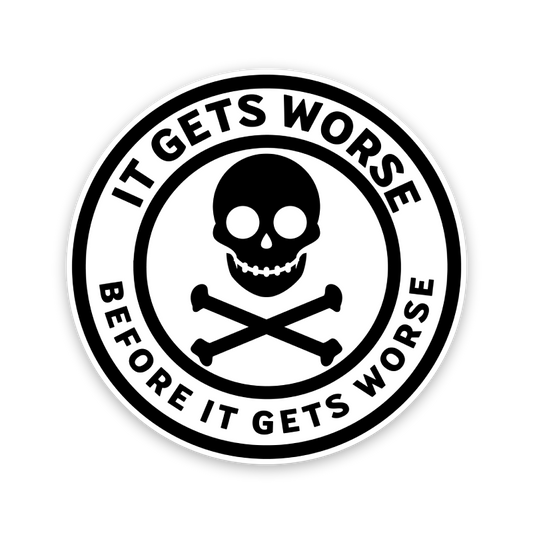 It Gets Worse Before It Gets Worse Sticker