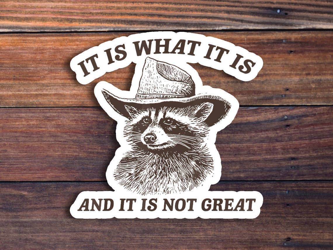 It Is What It Is Sticker