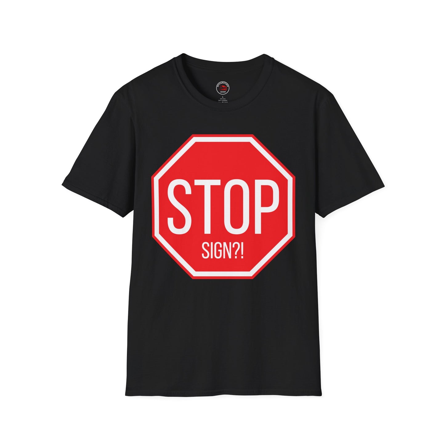 Stop Sign?! Funny Traffic Meme T-Shirt – Unisex Soft Cotton Tee