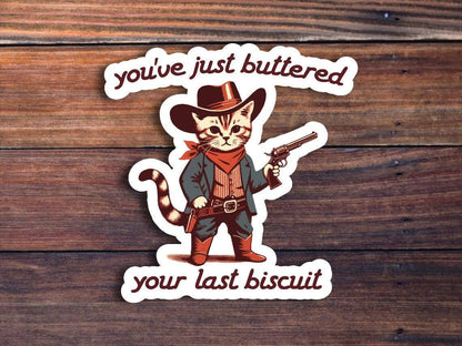 You've Just Buttered Your Last Biscuit Sticker