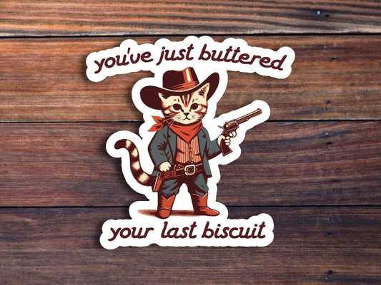You've Just Buttered Your Last Biscuit Sticker